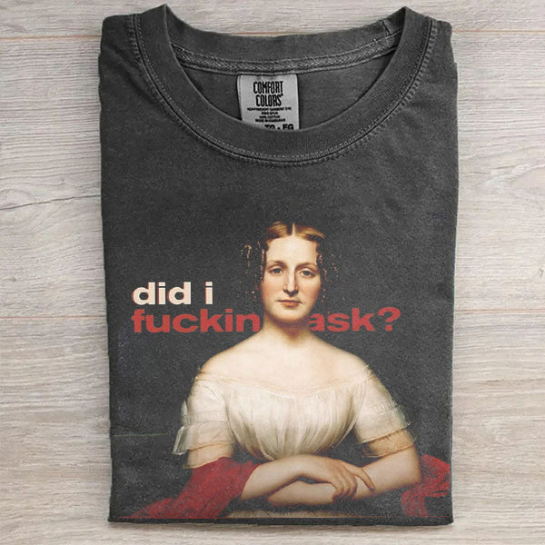 Did I Ask T-Shirt